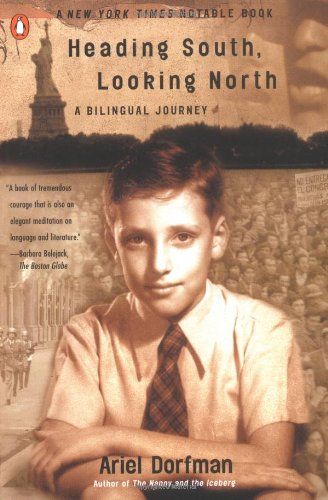 Heading South, Looking North: A Bilingual Journey by Ariel Dorfman