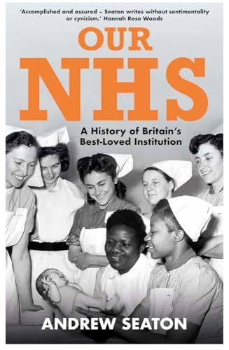 Our NHS: A History of Britain's Best Loved Institution by Andrew Seaton