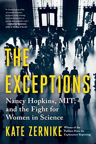 The Exceptions: Nancy Hopkins, MIT, and the Fight for Women in Science by Kate Zernike